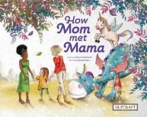 How Mom Met Mama de C Rowen Maccarald