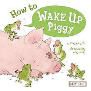 How to Wake Up Piggy de Pingping Xu