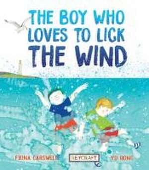 The Boy Who Loves to Lick the Wind de Fiona Carswell