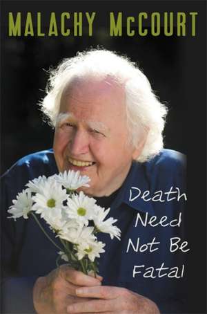 Death Need Not Be Fatal de Malachy McCourt