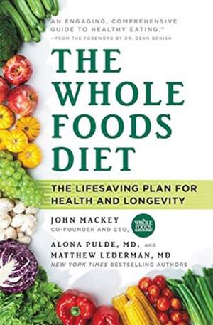 The Whole Foods Diet: The Lifesaving Plan for Health and Longevity de John Mackey