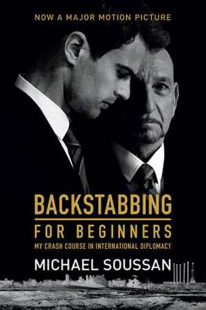 Backstabbing for Beginners: My Crash Course in International Diplomacy de Michael Soussan