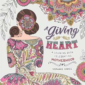 A Giving Heart: A Coloring Book Celebrating Motherhood de Stephanie Corfee