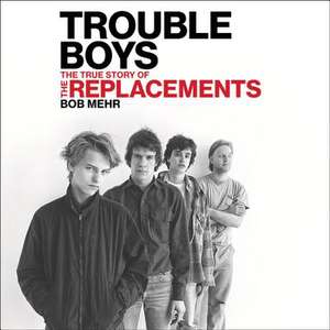 Trouble Boys de Bob Mehr