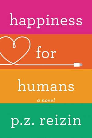 Happiness for Humans de P.Z. Reizin