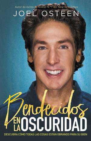 Bendecidos en la oscuridad: Descubra cómo todas las cosas están obrando para su bien de Joel Osteen