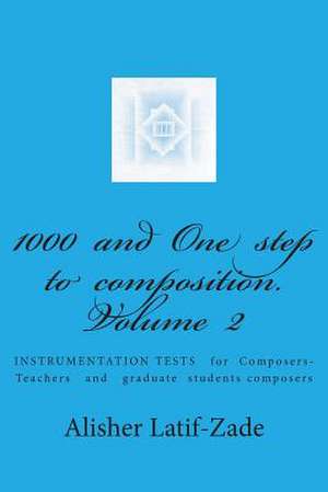 1000 and One Step to Composition.Volume II de Dr Alisher Juraevich Latif-Zade