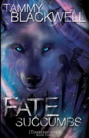 Fate Succumbs: Timber Wolves de Tammy Blackwell