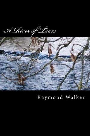 A River of Tears de Raymond Walker