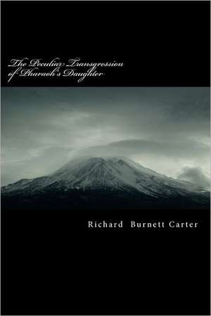 The Peculiar Transgression of Pharaoh's Daughter: The Right to Do Wrong de Richard Burnett Carter