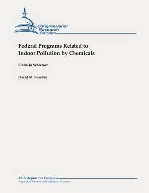 Federal Programs Related to Indoor Pollution by Chemicals de Linda-Jo Schierow