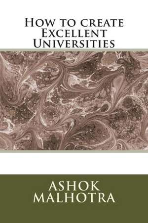 How to Create Excellent Universities: The Search for Jamie Neale and Its Aftermath de Ashok Malhotra