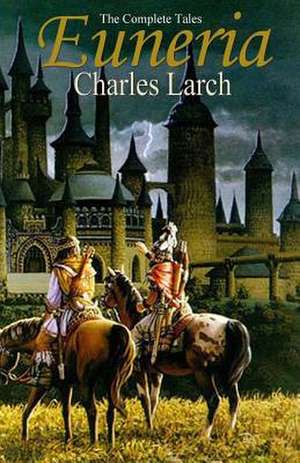 Euneria - The Complete Tales de Charles Larch