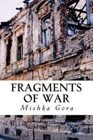 Fragments of War: Book 2 de Mishka Gora