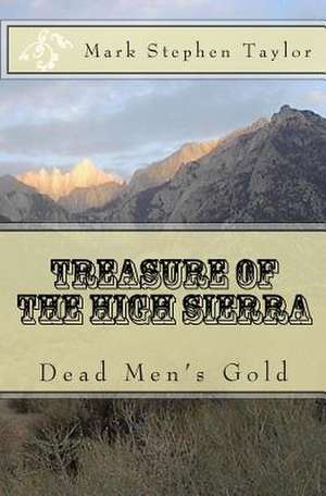 Treasure of the High Sierra de Mark Stephen Taylor