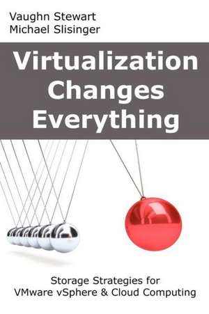 Virtualization Changes Everything: Storage Strategies for Vmware Vsphere & Cloud Computing de Vaughn Stewart