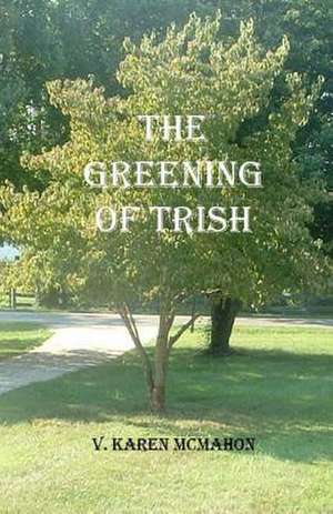 The Greening of Trish de MS V. Karen McMahon