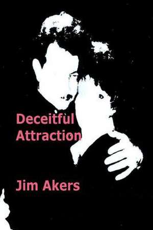 Deceitful Attraction de Jim Akers