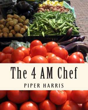 The 4 Am Chef: Paleo Recipes for a Busy Life de Piper Harris