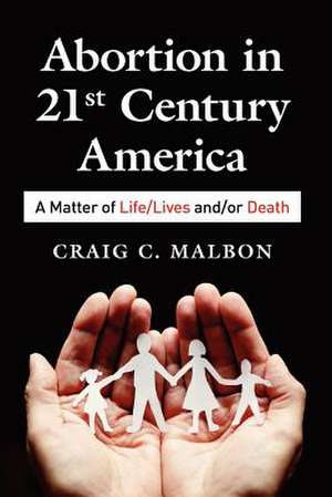 Abortion in 21st Century America de Craig C. Malbon