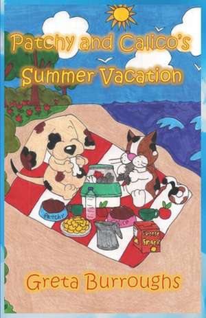 Patchy and Calico's Summer Vacation: Patchwork Dog and Calico Cat Series de Greta Burroughs