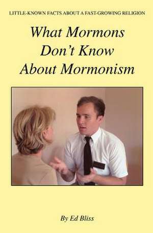 What Mormons Don't Know about Mormonism de Ed Bliss