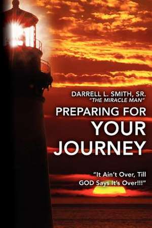 Preparing for Your Journey de MR Darrell L. Smith Sr