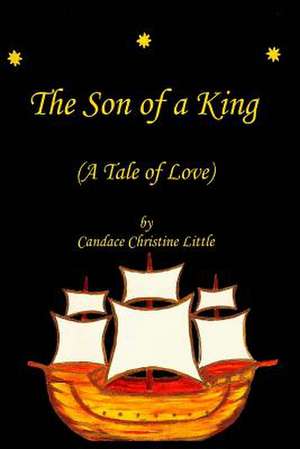 The Son of a King (a Tale of Love) de Candace Christine Little