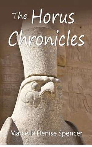 The Horus Chronicles de Marcella Denise Spencer