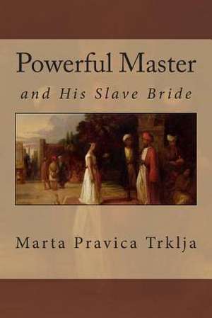 Powerful Master and His Slave Bride de Trklja, Marta Pravica