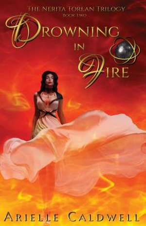 Drowning in Fire de Arielle Caldwell