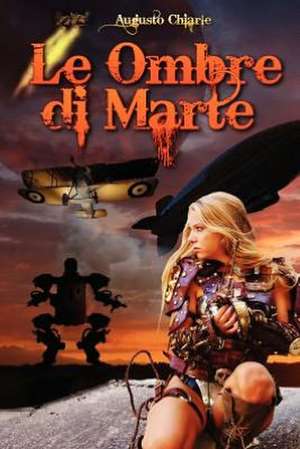 Le Ombre Di Marte: (Ciclo Completo) de Augusto Chiarle