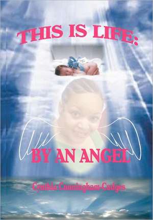 This Is Life: By an Angel de Cynthia Cunningham Cudges