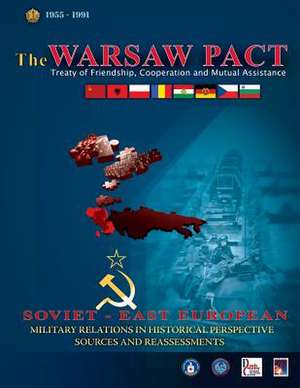 The Warsaw Pact - Soviet-East European Military Relations in Historical Perspective Sources and Reassessments de Central Intelligence Agency