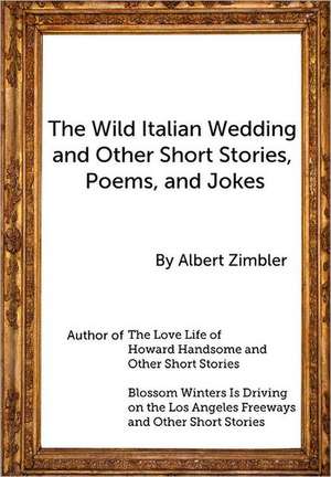 The Wild Italian Wedding and Other Short Stories, Poems, and Jokes: Implications for the Bureau of Land Management de Albert Zimbler