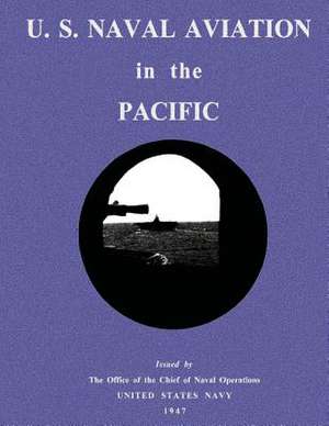 U. S. Naval Aviation in the Pacific de The Office of the Chie Naval Operations