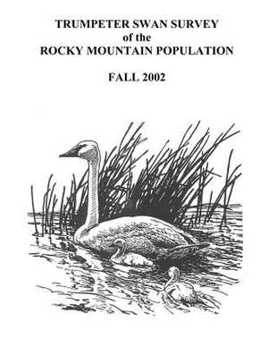 Trumpeter Swan Survey of the Rocky Mountain Population de James a. Dubovsky