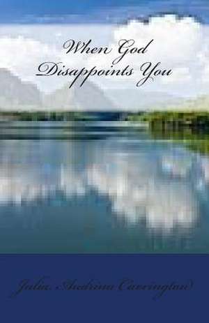 When God Disappoints You de Julia Audrina Carrington