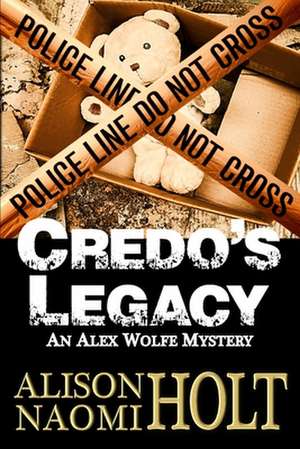 Credo's Legacy: An Alexandra Wolfe Mystery Book Two de Alison Naomi Holt