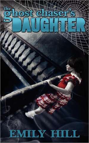 The Ghost Chaser's Daughter: King James Version de Emily Hill