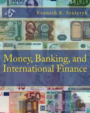 Money, Banking, and International Finance de Kenneth R. Szulczyk