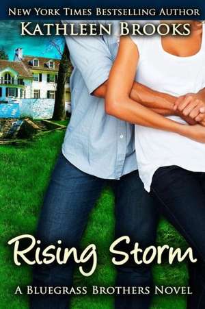 Rising Storm: A Bluegrass Brothers Novel de Kathleen Brooks