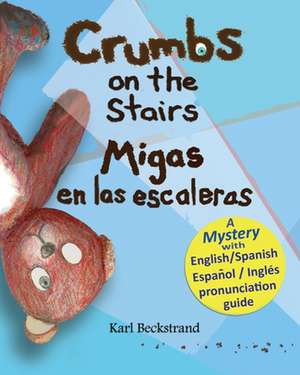 Crumbs on the Stairs - Migas En Las Escaleras: A Mystery in English & Spanish de Karl Beckstrand