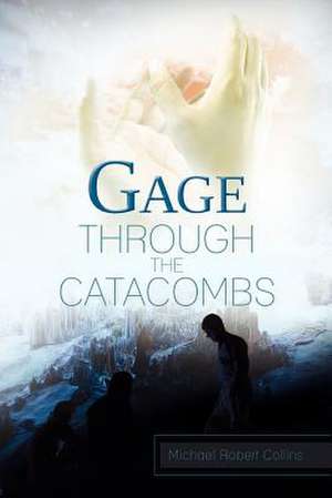 Gage Through the Catacombs de Michael Robert Collins