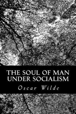 The Soul of Man Under Socialism de Oscar Wilde