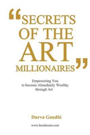 Secrets of the Art Millionaires de MS Durva Gandhi