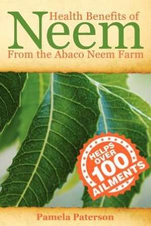 Health Benefits of Neem from the Abaco Neem Farm: A Historical Novella de MS Pamela Paterson