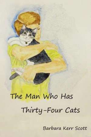 The Man Who Has Thirty-Four Cats: A Complete Manual of the Oriental Breathing Philosophy of Physical, Mental, Psychic and Spiritual Development. de Dr Barbara Kerr Scott