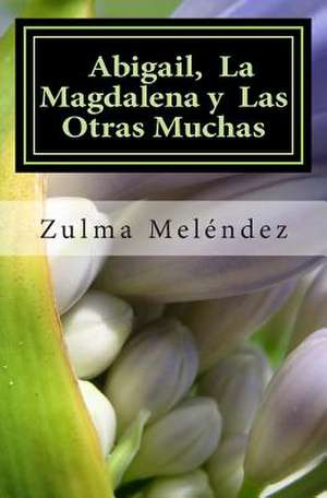 Abigail, La Magdalena y Las Otras Muchas de Mrs Zulma Melendez