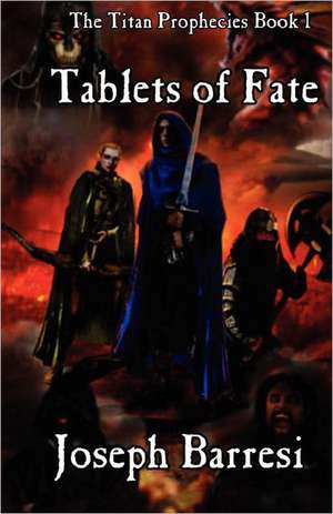 Tablets of Fate: The Titan Prophecies de Joseph Barresi